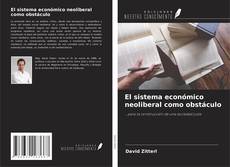 Capa do livro de El sistema económico neoliberal como obstáculo 