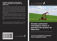 Couverture de Estudio ambiental estratégico sobre el petróleo del graben de Albertina