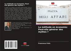 Couverture de La méthode en économie: Peut-elle générer des mythes ?