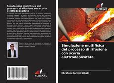 Copertina di Simulazione multifisica del processo di rifusione con scoria elettrodepositata