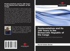 Borítókép a  Pentecostalism and Its 100 Years in the Democratic Republic of the Congo - hoz