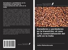 Buchcover von Ganadores y perdedores en la transición: el caso de la comercialización del café en la India