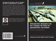 Buchcover von Simulación dinámica de los riesgos de fallo en gasoductos corroídos