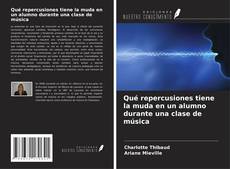 Couverture de Qué repercusiones tiene la muda en un alumno durante una clase de música