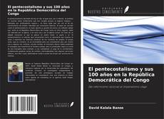Couverture de El pentecostalismo y sus 100 años en la República Democrática del Congo