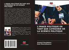 L'IMAGE POLITIQUE EN TANT QUE CATÉGORIE DE LA SCIENCE POLITIQUE kitap kapağı