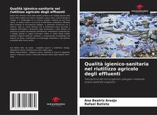 Borítókép a  Qualità igienico-sanitaria nel riutilizzo agricolo degli effluenti - hoz