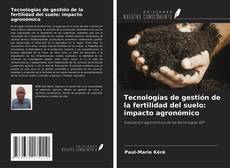 Couverture de Tecnologías de gestión de la fertilidad del suelo: impacto agronómico
