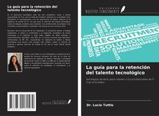 Couverture de La guía para la retención del talento tecnológico