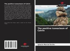 Bookcover of The positive iconoclasm of Calvin