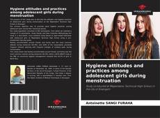 Bookcover of Hygiene attitudes and practices among adolescent girls during menstruation