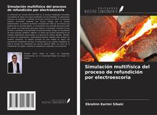 Copertina di Simulación multifísica del proceso de refundición por electroescoria