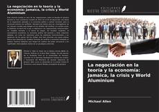 Capa do livro de La negociación en la teoría y la economía: Jamaica, la crisis y World Aluminium 