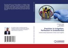 Portada del libro de Precision in Irrigation, Perfection in Endodontics