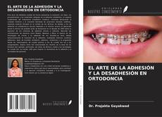 Couverture de EL ARTE DE LA ADHESIÓN Y LA DESADHESIÓN EN ORTODONCIA