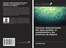 Couverture de Factores determinantes del agua potable, el saneamiento y las prácticas de higiene