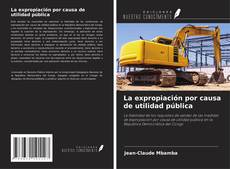 Couverture de La expropiación por causa de utilidad pública