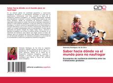 Portada del libro de Saber hacia dónde va el mundo para no naufragar