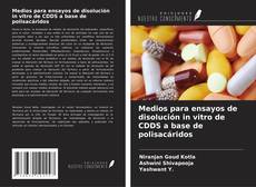 Copertina di Medios para ensayos de disolución in vitro de CDDS a base de polisacáridos