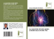 Bookcover of LA SAGESSE D'UNE MERE, L'HERITAGE D'UNE VIE