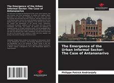 Bookcover of The Emergence of the Urban Informal Sector: The Case of Antananarivo