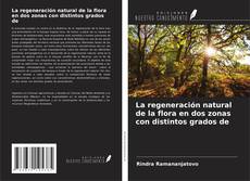 Bookcover of La regeneración natural de la flora en dos zonas con distintos grados de