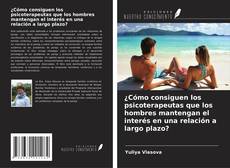 Couverture de ¿Cómo consiguen los psicoterapeutas que los hombres mantengan el interés en una relación a largo plazo?
