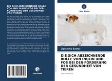 Capa do livro de DIE SICH ABZEICHNENDE ROLLE VON INULIN UND FOS BEI DER FÖRDERUNG DER GESUNDHEIT VON TIEREN 