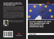 Bookcover of 50 FACT SHEETS TO HELP YOU UNDERSTAND THE GEOPOLITICS OF EUROPEAN SEAS