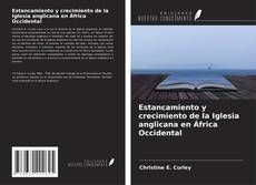 Couverture de Estancamiento y crecimiento de la Iglesia anglicana en África Occidental