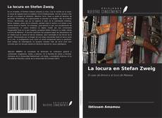 Couverture de La locura en Stefan Zweig