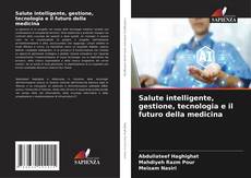 Couverture de Salute intelligente, gestione, tecnologia e il futuro della medicina