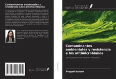 Copertina di Contaminantes ambientales y resistencia a los antimicrobianos