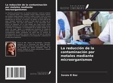 Couverture de La reducción de la contaminación por metales mediante microorganismos