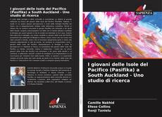 Couverture de I giovani delle Isole del Pacifico (Pasifika) a South Auckland - Uno studio di ricerca