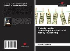 Bookcover of A study on the criminological aspects of money laundering
