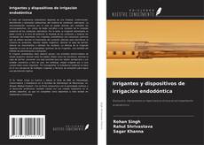 Copertina di Irrigantes y dispositivos de irrigación endodóntica