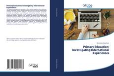 Primary Education: Investigating International Experiences kitap kapağı