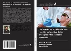 Copertina di Los láseres en ortodoncia: una revisión exhaustiva de los principios y los aspectos biológicos
