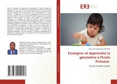 Couverture de Enseigner et Apprendre la géométrie à l'Ecole Primaire