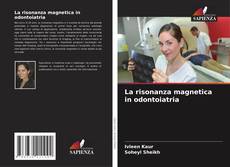 Couverture de La risonanza magnetica in odontoiatria