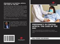 Bookcover of PREGNANCY IN CENTRAL AFRICA: THE CASE OF THE DRC