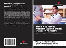 Bookcover of Heroin Use Among Pregnant Women and Its Effects on Newborns