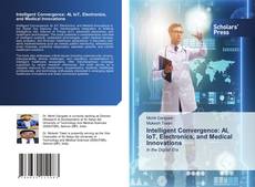 Portada del libro de Intelligent Convergence: AI, IoT, Electronics, and Medical Innovations