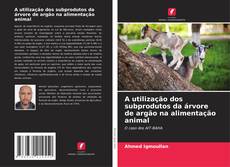 Capa do livro de A utilização dos subprodutos da árvore de argão na alimentação animal 