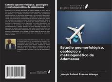 Copertina di Estudio geomorfológico, geológico y metalogenético de Adamaoua