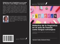 Didáctica de la lingüística en el aula de francés como lengua extranjera kitap kapağı