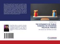 THE DYNAMICS OF PUBLIC FUNDING TO ETHIOPIAN POLITICAL PARTIES的封面