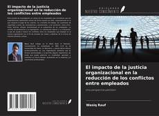 Portada del libro de El impacto de la justicia organizacional en la reducción de los conflictos entre empleados