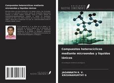 Compuestos heterocíclicos mediante microondas y líquidos iónicos的封面